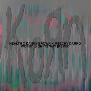 MUSIC: Korn Ft. Danny Brown X Meechy Darko & Health - Worst Is On Its Way (Remix)