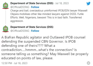 The Department of State Services (DSS) has stated that one of the lawyers of the suspended governor of the Central Bank of Nigeria (CBN), Godwin Emefiele, serves as a counsel of the outlawed indigenous People of Biafra (IPOB). In a tweet shared on its handle on Tuesday, July 18, the secret police accused Maxwell Okpara, Emefiele’s counsel of working for the outlawed group. Okpara and some lawyers had called for action against DSS Director-General, Yusuf Bichi, over the detention of Emefiele. However, the DSS described Okpara as a “Biafran Republic agitator”, saying the lawyer needs to be “properly educated’ I on points of law” as per Emefiele’s arrest. See the DSS tweets below…