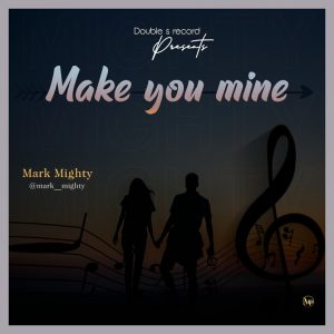 MUSIC: Mark Mighty - Make You Mine