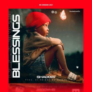 MUSIC: Shadow - Blessings (Prod. by Prince Kasheepu)