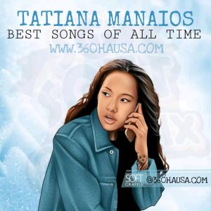 Best Songs Of Tatiana Manaois Of All Time - Audio Mp3 ( From 2015, 2016, 2017, 2018, 2019, 2020, 2021, 2022 to Date )
