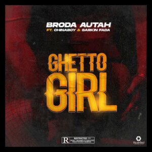 MUSIC: Broda Auta feat. China boy x Sarkin Fada - Ghetto Girl [Download mp3]
