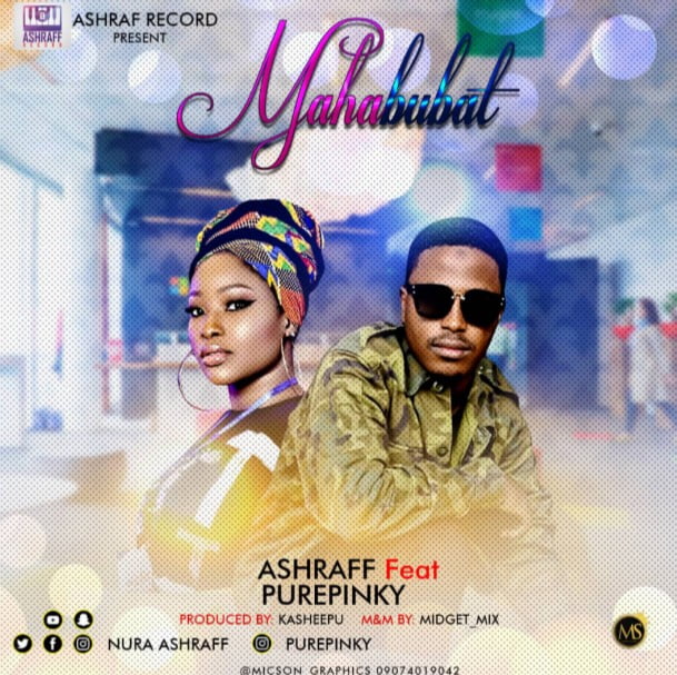 MUSIC: Ashraff feat. Purepinky – Mahabubat [Download mp3]