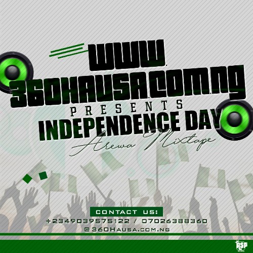 MIXTAPE: Independence Day Arewa Mixtape [By 360Hausa]
