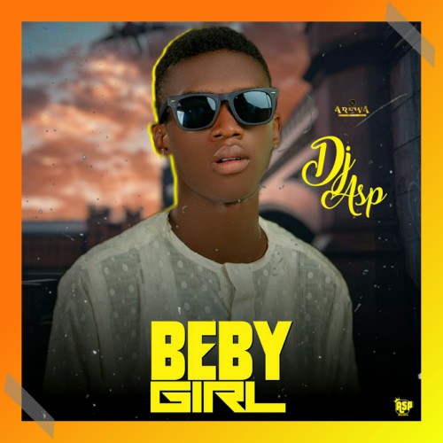 MUSIC: DJ Asp – Beby Girl [Download Mp3]