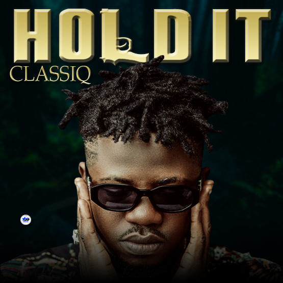 MUSIC: ClassiQ – Hold iT [Download Mp3]
