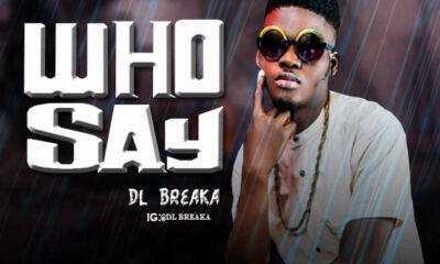MUSIC: DL Breaka - Who-Say [Download Mp3]