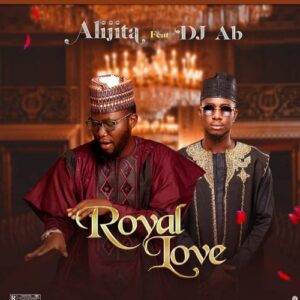 MUSIC: Ali Jita Feat. Dj AB - Royal Love [Download Mp3]