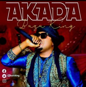 MUSIC: Buzu King - Akada [Download Mp3]