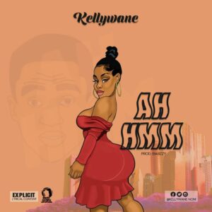MUSIC: Kellywane - Ah Hmm [Download Mp3]
