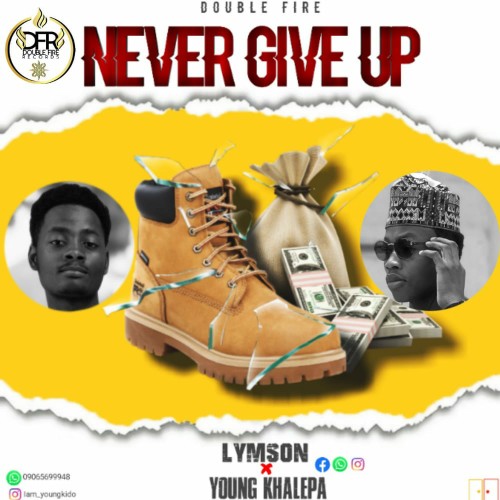 MUSIC: Fresh Lymson X Young khalefa - Never Give Up [Official Mp3]