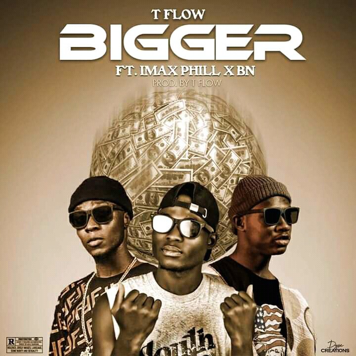 MUSIC: T-Flow Feat. Imax Phill x BN – Bigger [Download Mp3]
