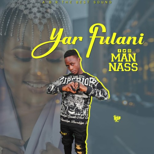 MUSIC: Man Nass – Yar Fulani [Official mp3]