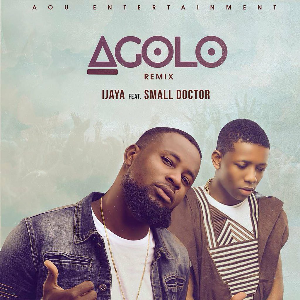 MUSIC: Ijaya feat. Small Doctor - Agolo Remix [Download Mp3]
