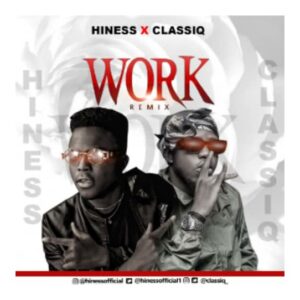 MUSIC: Hiness Feat. Classiq - Work (Remix) Download  New mp3 2021 2020