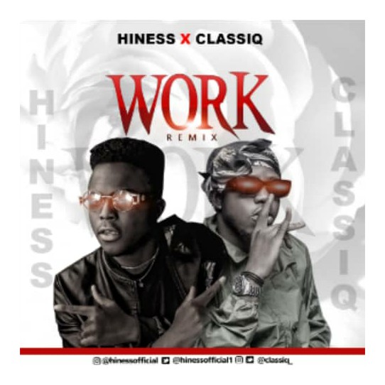 MUSIC: Hiness Feat. Classiq - Work (Remix) Download New mp3 2021 2020