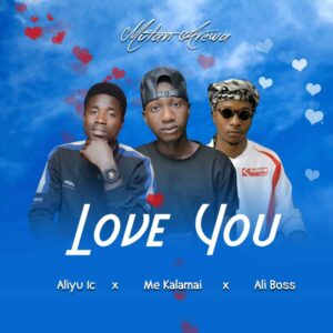 MUSIC: Me Kalamai Feat. Ali Boss x Aliyu1c - Love You