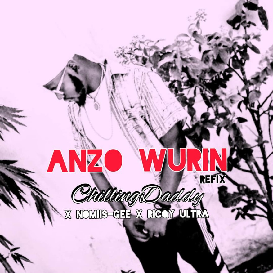 MUSIC: Chilling Daddy Feat. Nomiis Gee x Ricqy Ultra – Anzo Wurin (Refix)