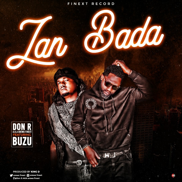 AUDIO + VIDEO: Don R (Arewafinext) feat. Buzu - Zan Bada [Official mp3 + mp4]