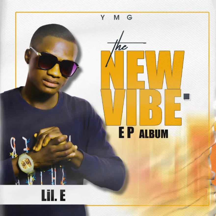 EP: Lil E (YMG) – The New Vibe Ep Album