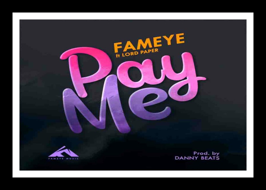 MUSIC: Fameye ft Lord Paper – Pay Me [Download Mp3]
