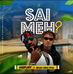 MUSIC: MBfury Feat. Bash Neh Pha - Sai Me [Prod. By Zuma]