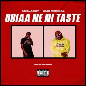 MUSIC: Angla Boy feat. Medikal – Obiaa Ne Ni Taste