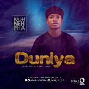 MUSIC: Bash Neh Pha - Duniya [Download Mp3]