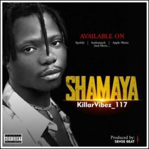 AUDIO + LYRICS: Shamaya – KillarVibez 117