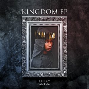 EP ALBUM: Feezy - Kingdom Ep Download Full Mp3 Ep
