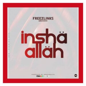 MUSIC: Freezlinks - Inshaa Allah [Official Audio]
