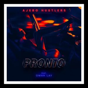MUSIC: Ajebo Hustlers Feat. Omah Lay - Pronto Mp3 Download