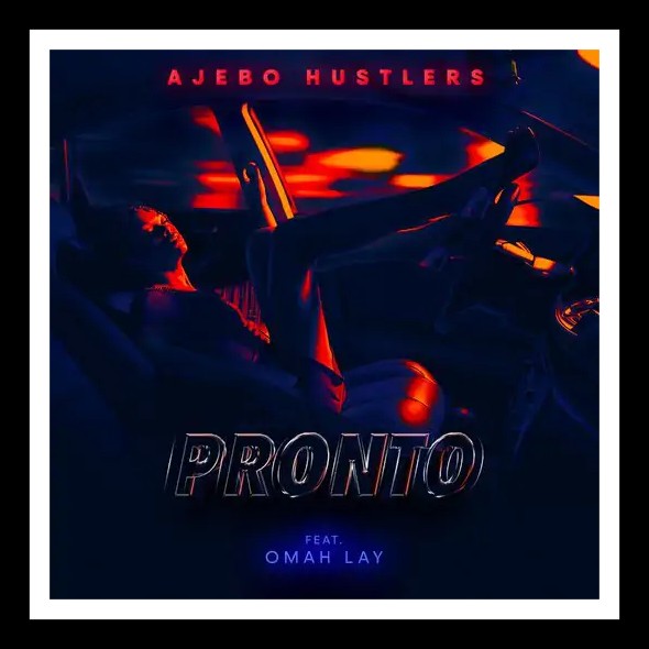 MUSIC: Ajebo Hustlers Feat. Omah Lay – Pronto Mp3 Download