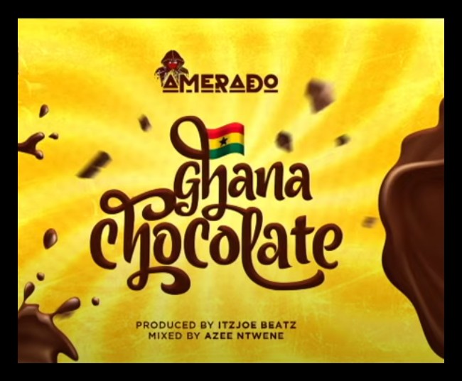 MUSIC: Amerado – Ghana Chocolate Mp3 Download