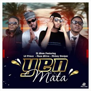 MUSIC: Dj Atom FT Lil Prince X Musa Africa X Mickey D Viper – Yen Mata Mp3 Download
