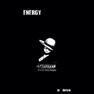 MUSIC: B Man - Energy [Prod. By Aleey]