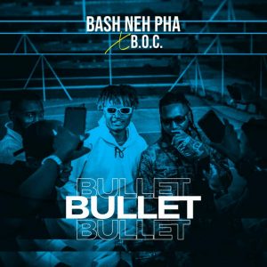 AUDIO + VIDEO: Bash Neh Pha Feat. BOC Madaki - Bullet Download Mp3 + Mp3