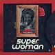 MUSIC: Young Xwyp - Super Woman