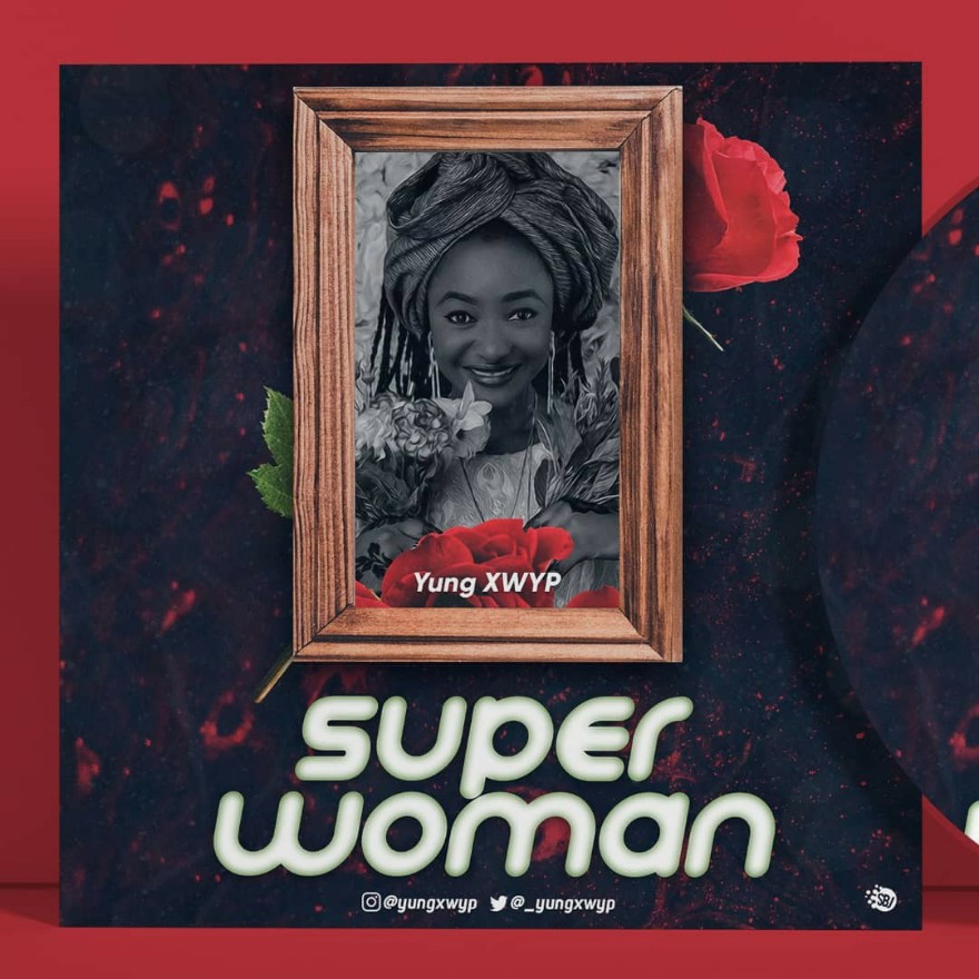 MUSIC: Young Xwyp – Super Woman