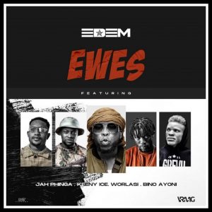 MUSIC: Edem Feat. Worlasi, Keeny Ice, Jah Phinga x Bino Ayoni - Ewes Mp3 Download
