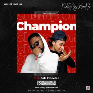 MUSIC: Nexcezz Beatz Feat. Sals Fateetee - Champion 