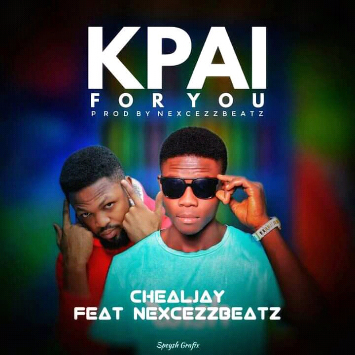 MUSIC: Chealjay Feat. Nexcezz Beatz – Kpai For You