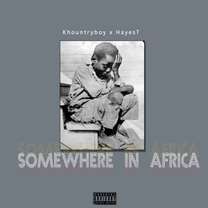 MUSIC: Khountryboy feat. HayesT - Somewhere in Africa mp3 Download
