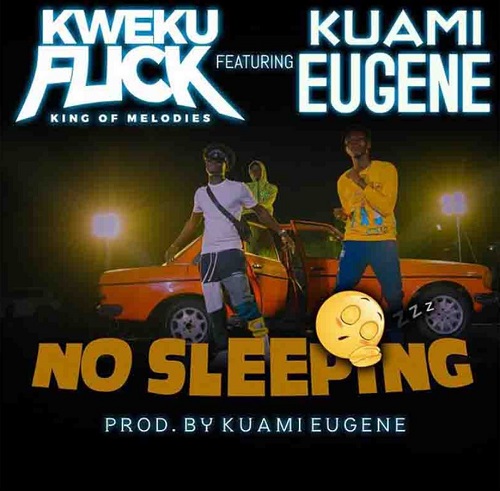 MUSIC: Kweku Flick Ft Kuami Eugene – No Sleeping Mp3 Download