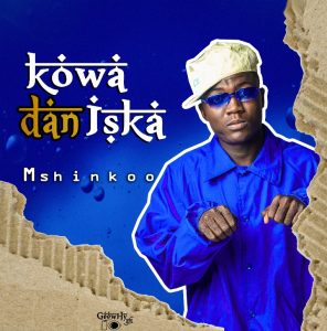 MUSIC: Mshinkoo - Kowa Dan Iska