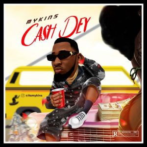 MUSIC: Mykins - Cash Dey mp3 Download