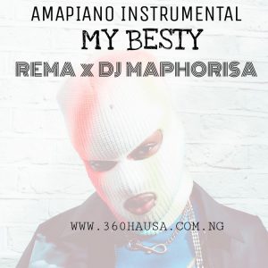 FREEBEAT: Rema x Dj Maphorisa - My Besty Amapiano instrumental Mp3 Download