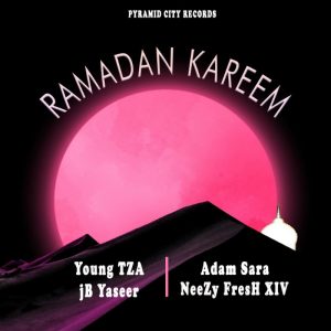 MUSIC: Young TZA - Ramadan Kareem Feat. Jb Yaseer x Adam Sara &  Neezy Fresh XIV