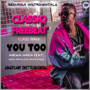 FREEBEAT: ClassiQ Feat. Nasya & Arewa Mafia - You Too Amapiano instrumental mp3 Download