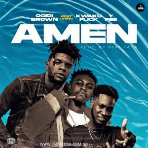 MUSIC: Ogidi Brown feat. Kwek Flick x Ypee - Amen mp3 Download